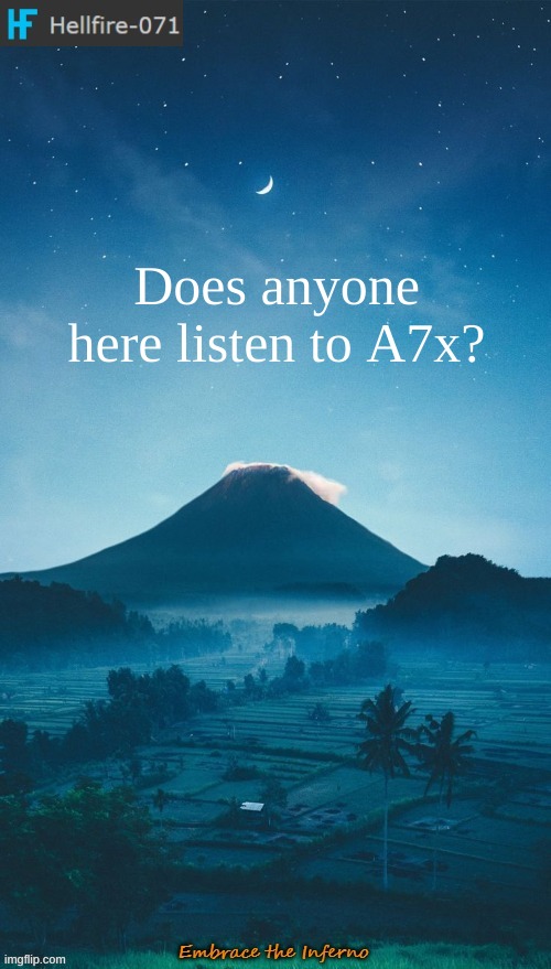 Does anyone here listen to A7x? | image tagged in hellfire-071 annoucement temp 2 | made w/ Imgflip meme maker