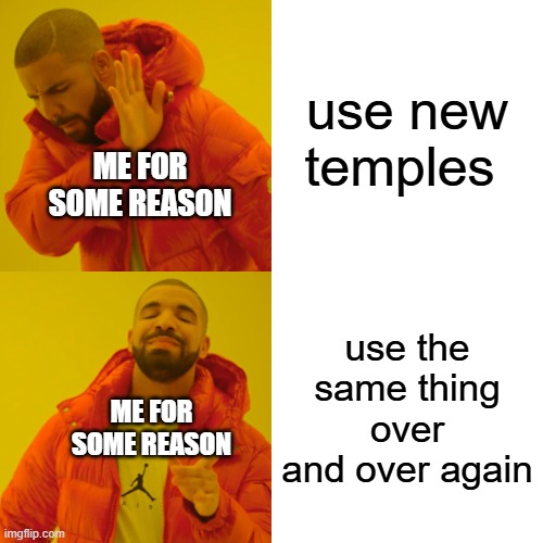 this is so true | use new temples; ME FOR SOME REASON; use the same thing over and over again; ME FOR SOME REASON | image tagged in memes,drake hotline bling | made w/ Imgflip meme maker