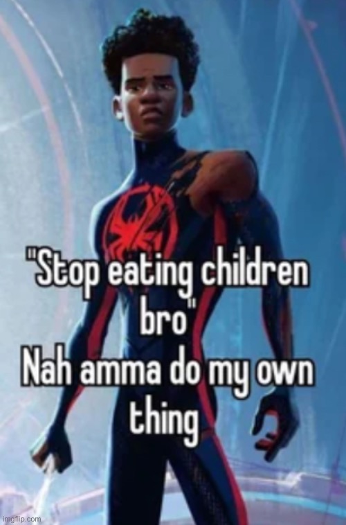 Nah amma do ma own thang | image tagged in miles morales,eating kids | made w/ Imgflip meme maker