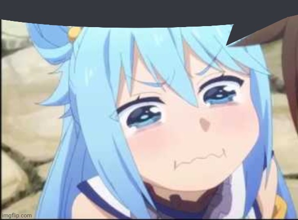 Crying Aqua Konosuba | image tagged in crying aqua konosuba | made w/ Imgflip meme maker