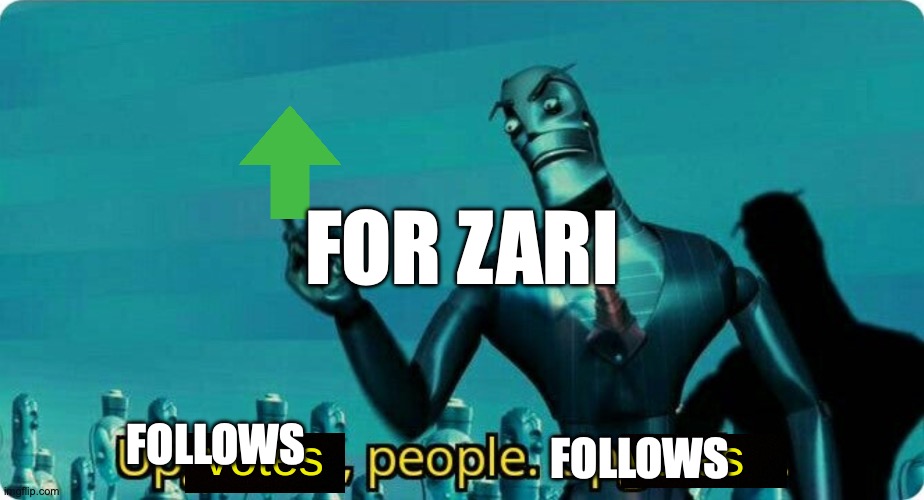 Upvotes people, upvotes. | FOR ZARI; FOLLOWS; FOLLOWS | image tagged in upvotes people upvotes | made w/ Imgflip meme maker