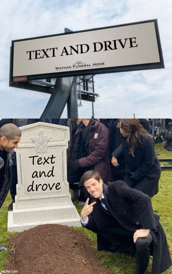 Way to drum up business | Text
and
drove | image tagged in rest in peace,dark humor | made w/ Imgflip meme maker