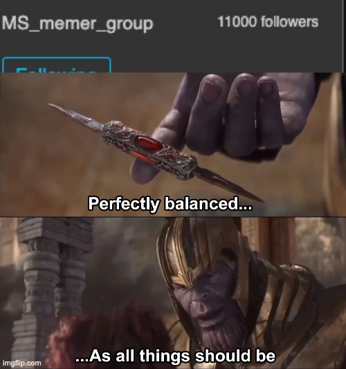 image tagged in thanos perfectly balanced as all things should be | made w/ Imgflip meme maker