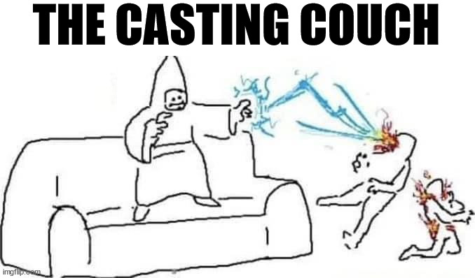 Casting a spell | THE CASTING COUCH | image tagged in eyeroll | made w/ Imgflip meme maker