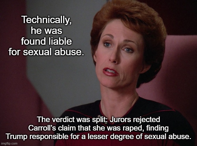 Phillipa Louvois | Technically, he was found liable for sexual abuse. The verdict was split: Jurors rejected Carroll’s claim that she was raped, finding Trump  | image tagged in phillipa louvois | made w/ Imgflip meme maker