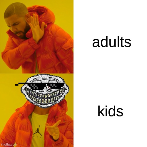 Drake Hotline Bling | adults; kids | image tagged in memes,drake hotline bling | made w/ Imgflip meme maker