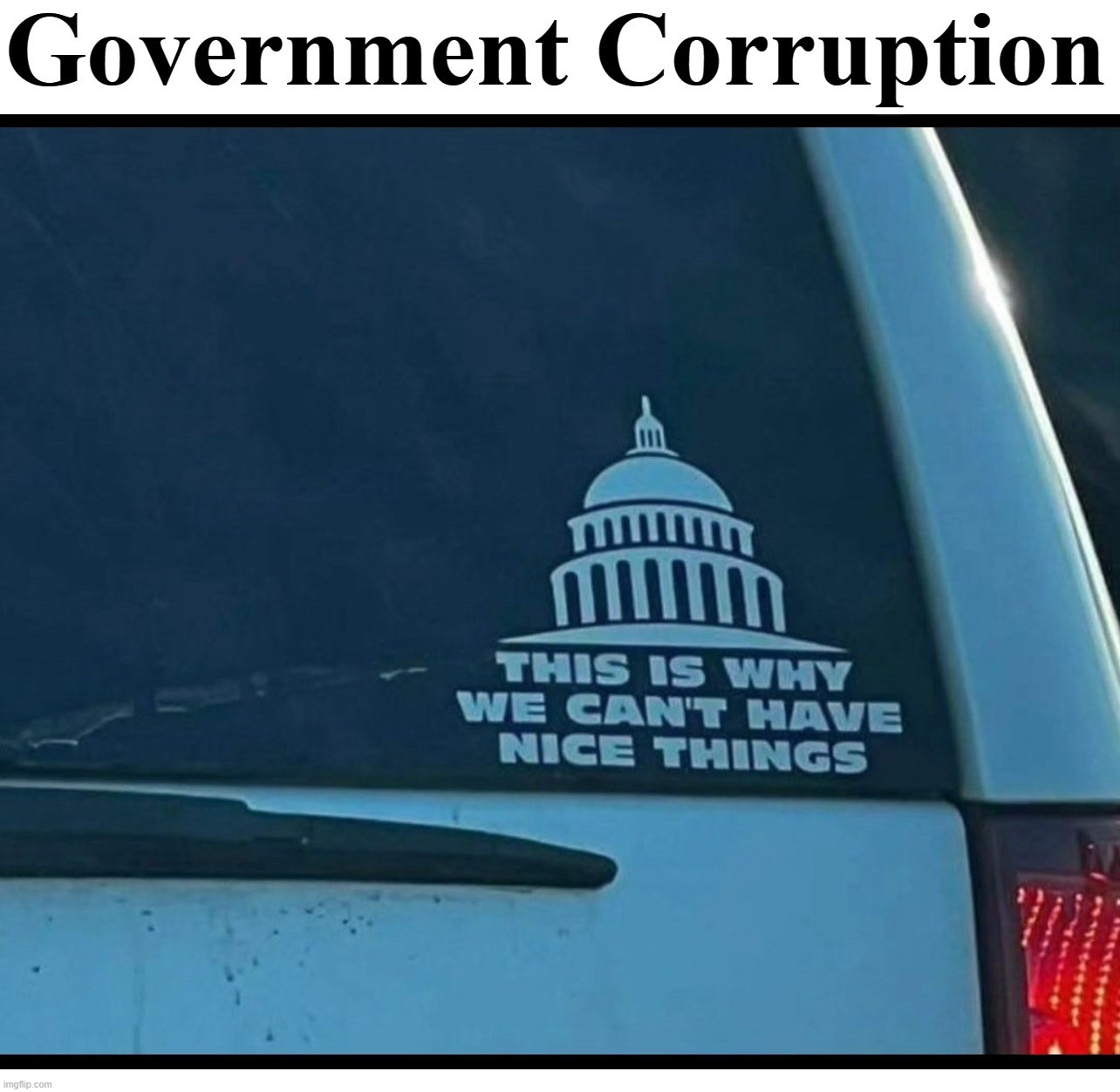 This is why we can't have nice things. | image tagged in government corruption,uniparty,democrats,rinos,deep state,derp state | made w/ Imgflip meme maker