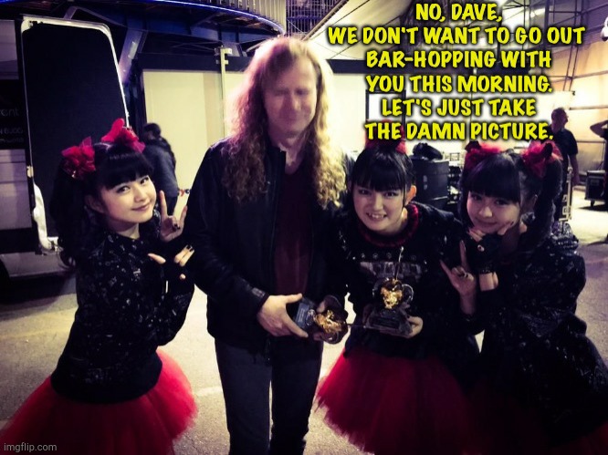 image tagged in megadeth,babymetal | made w/ Imgflip meme maker