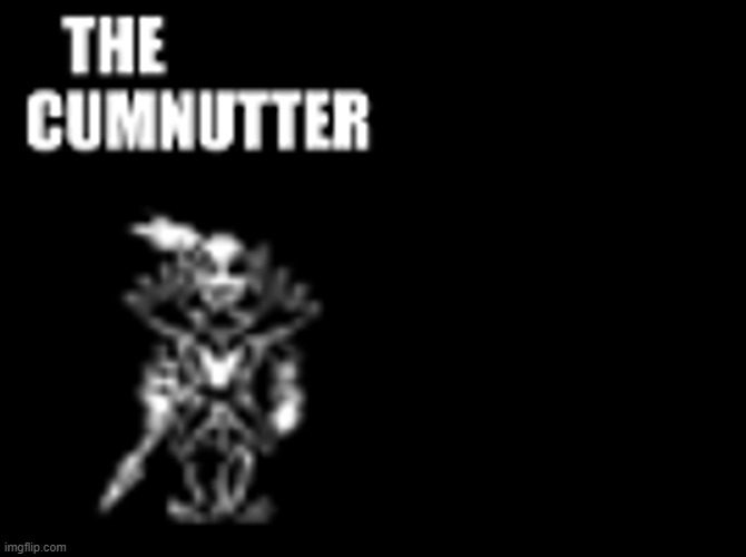 The cumnutter | image tagged in the cumnutter | made w/ Imgflip meme maker