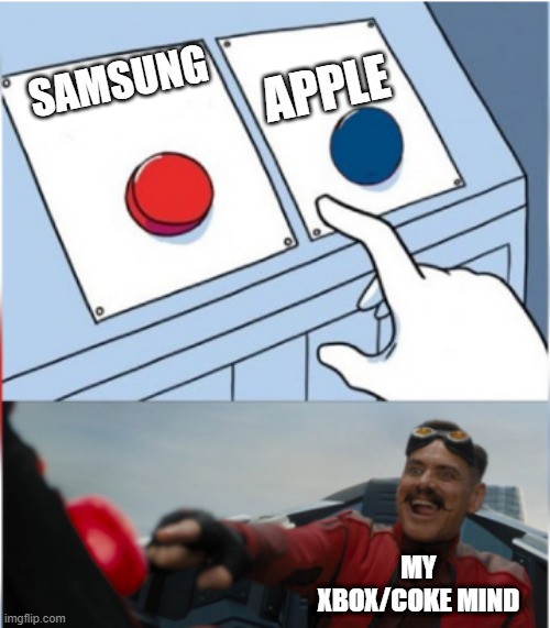 Easiest | APPLE; SAMSUNG; MY XBOX/COKE MIND | image tagged in robotnik pressing red button,samsung,apple inc | made w/ Imgflip meme maker