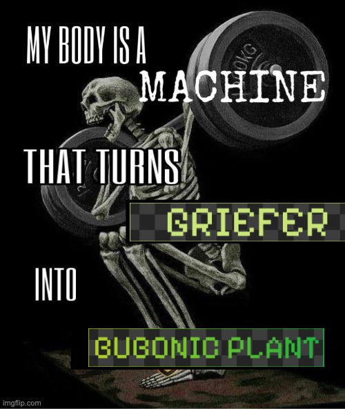 My body is machine | image tagged in my body is machine | made w/ Imgflip meme maker
