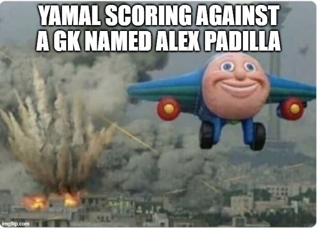 Flying Away From Chaos | YAMAL SCORING AGAINST A GK NAMED ALEX PADILLA | image tagged in flying away from chaos | made w/ Imgflip meme maker