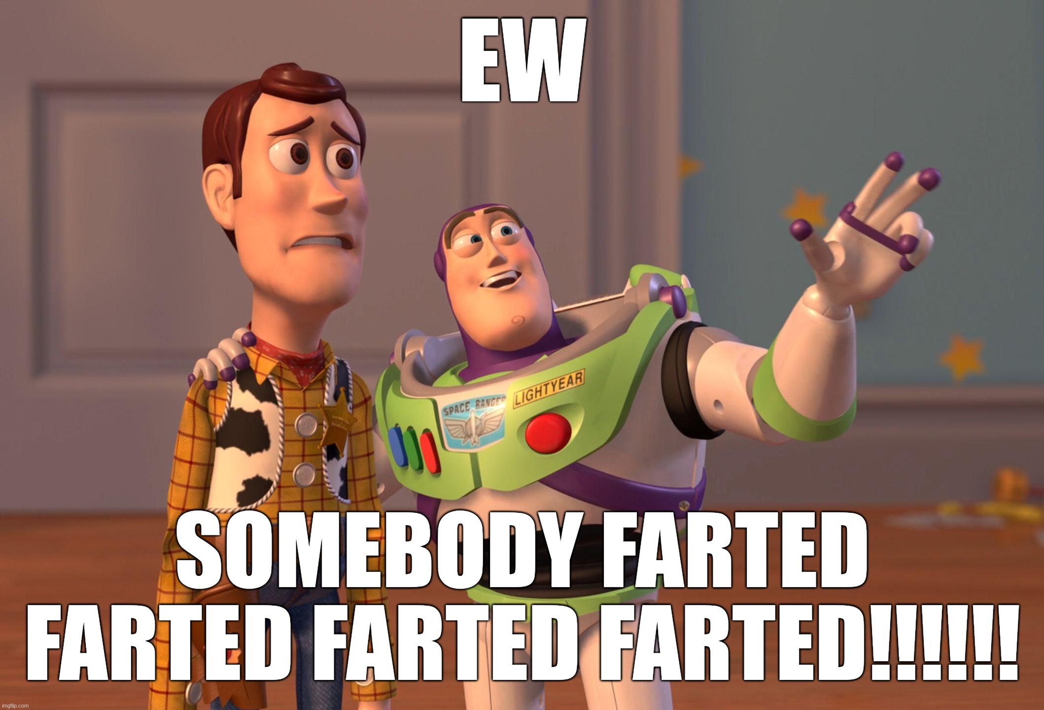 X, X Everywhere Meme | EW; SOMEBODY FARTED FARTED FARTED FARTED!!!!!! | image tagged in memes,x x everywhere | made w/ Imgflip meme maker