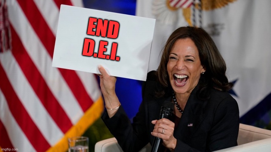 Kamala Harris holding sign | END 
D.E.I. | image tagged in kamala harris holding sign | made w/ Imgflip meme maker