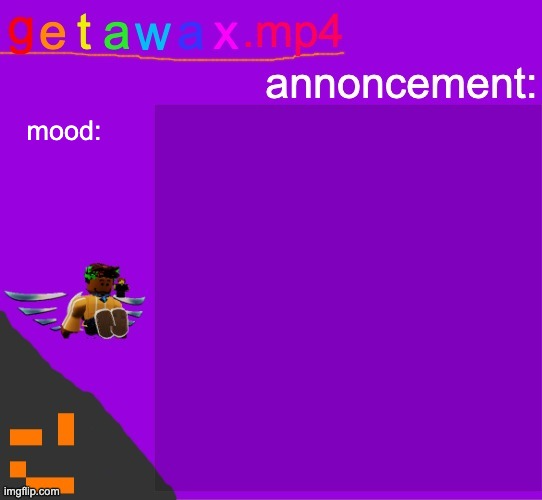 High Quality Getawax.mp4 announcement template Blank Meme Template