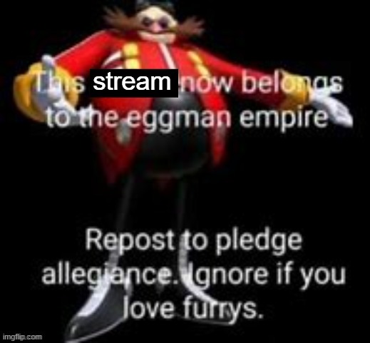 Eggman Empire | image tagged in owning a stream | made w/ Imgflip meme maker