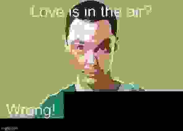 Love is in the air? Wrong! X | image tagged in love is in the air wrong x | made w/ Imgflip meme maker