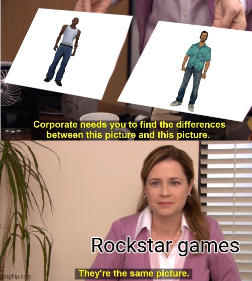 For real | Rockstar games | image tagged in memes,they're the same picture | made w/ Imgflip meme maker