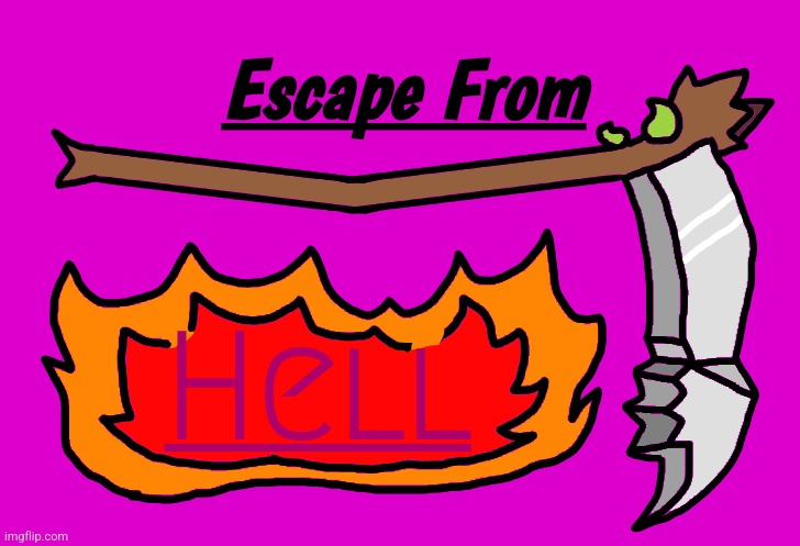 Made an "Escape From Hell" logo! (I swear if one of you says it) | made w/ Imgflip meme maker