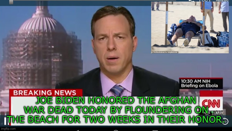 Yep | JOE BIDEN HONORED THE AFGHAN WAR DEAD TODAY BY FLOUNDERING ON THE BEACH FOR TWO WEEKS IN THEIR HONOR. | image tagged in cnn breaking news template | made w/ Imgflip meme maker