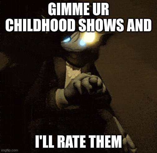 how to stop an addiction | GIMME UR CHILDHOOD SHOWS AND; I'LL RATE THEM | made w/ Imgflip meme maker