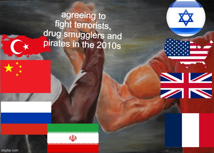 Those were the days | agreeing to fight terrorists, drug smugglers and pirates in the 2010s | image tagged in memes,epic handshake | made w/ Imgflip meme maker