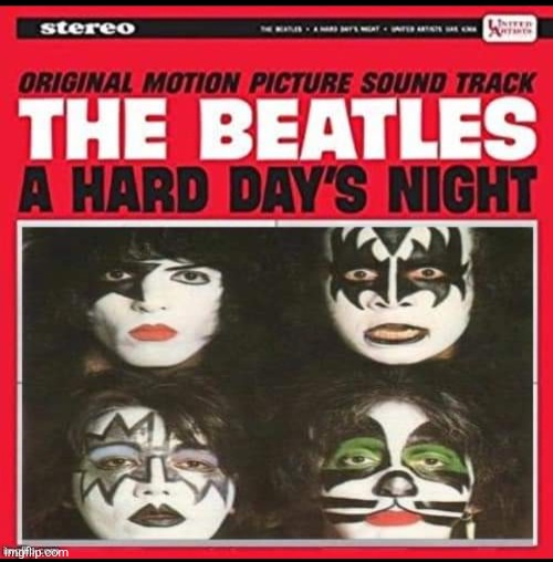 A REALLY hard day's night... | image tagged in the beatles,kiss,funny,rock music,album covers | made w/ Imgflip meme maker