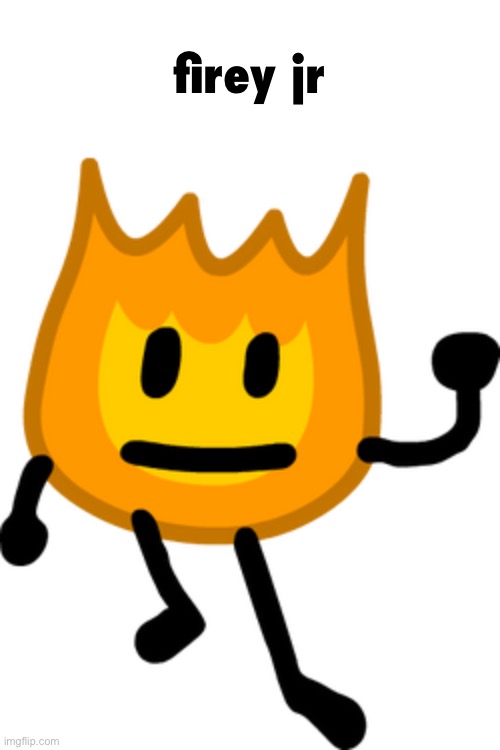 Firey Jr. | firey jr | image tagged in firey jr | made w/ Imgflip meme maker