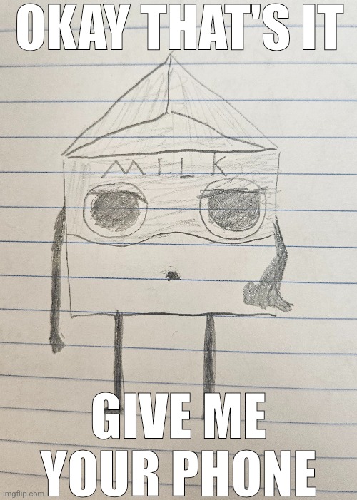OKAY THAT'S IT; GIVE ME YOUR PHONE | made w/ Imgflip meme maker