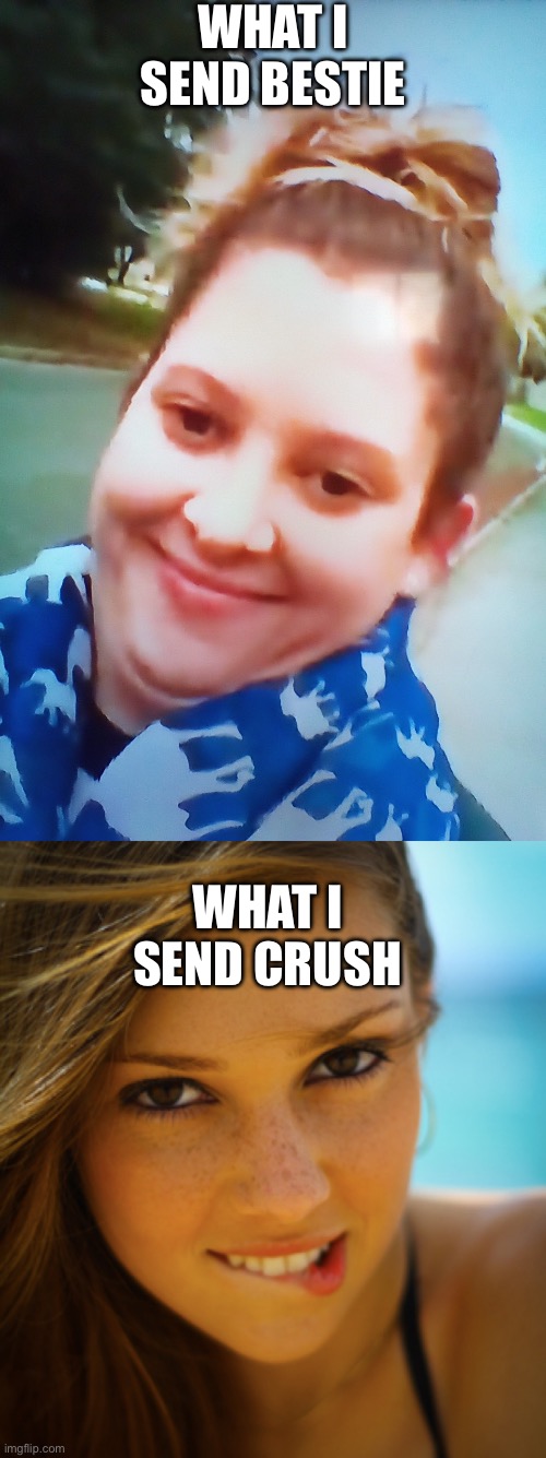 WHAT I SEND BESTIE; WHAT I SEND CRUSH | image tagged in blonde double chin,pretty girl biting lip | made w/ Imgflip meme maker