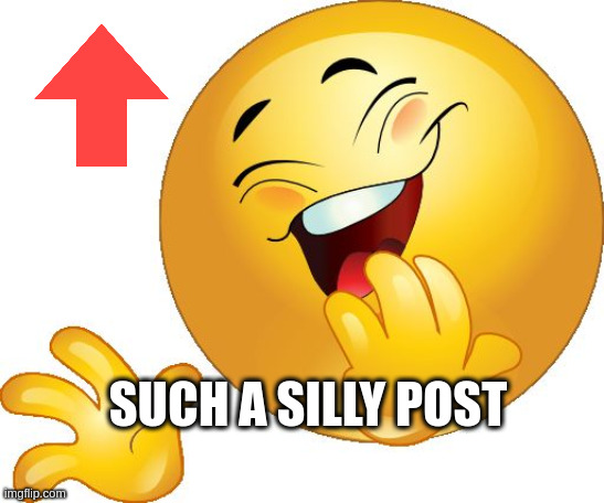 laughing emoji | SUCH A SILLY POST | image tagged in laughing emoji | made w/ Imgflip meme maker