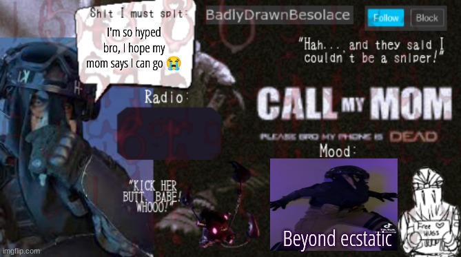 BDBS Temp 1 | I'm so hyped bro, I hope my mom says I can go 😭; Beyond ecstatic | image tagged in bdbs temp 1 | made w/ Imgflip meme maker