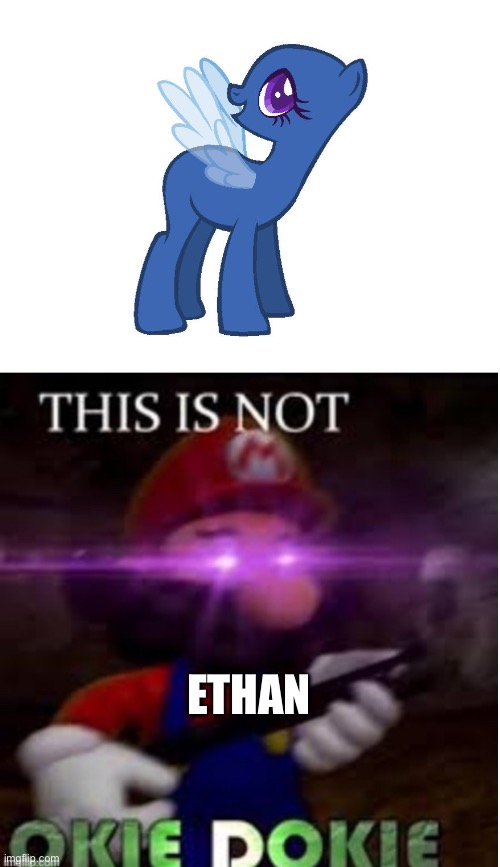 This is not okie dokie on MLP | ETHAN | image tagged in mario not okie dokie | made w/ Imgflip meme maker