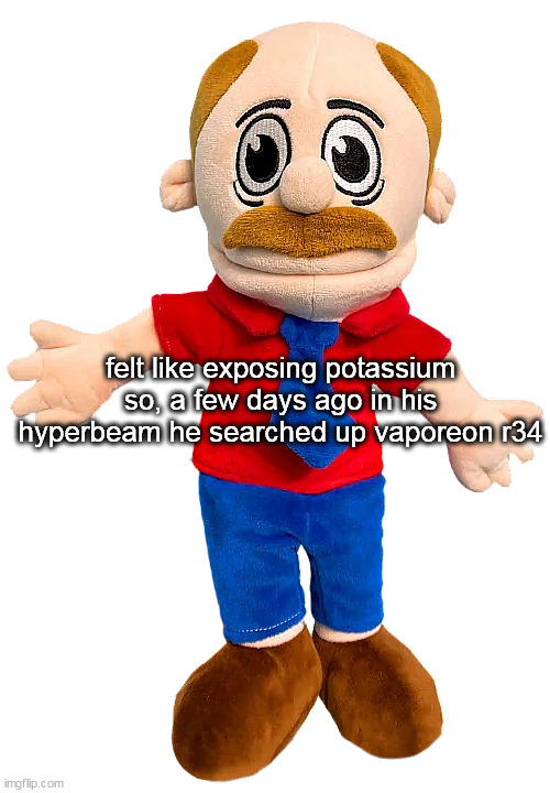 Marvin SML | felt like exposing potassium so, a few days ago in his hyperbeam he searched up vaporeon r34 | image tagged in marvin sml | made w/ Imgflip meme maker