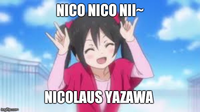 image tagged in nico yazawa,love live | made w/ Imgflip meme maker