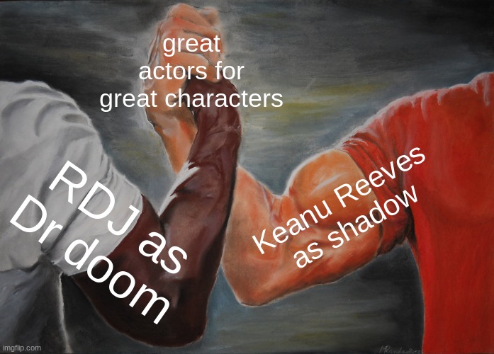 Epic Handshake | great actors for great characters; Keanu Reeves as shadow; RDJ as Dr doom | image tagged in memes,epic handshake | made w/ Imgflip meme maker