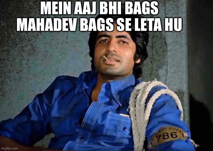 Main aaj bhi meme - Amitabh Bachchan | MEIN AAJ BHI BAGS MAHADEV BAGS SE LETA HU | image tagged in main aaj bhi meme - amitabh bachchan | made w/ Imgflip meme maker