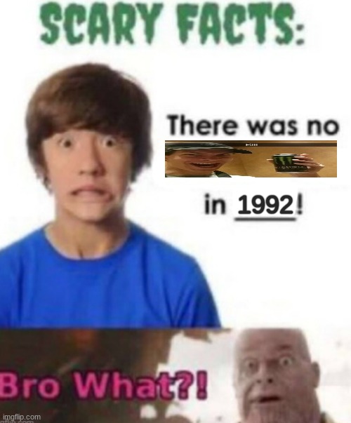 Scary facts | 1992 | image tagged in scary facts | made w/ Imgflip meme maker