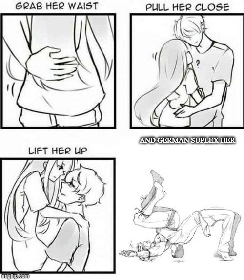 How to Hug | AND GERMAN SUPLEX HER | image tagged in how to hug | made w/ Imgflip meme maker