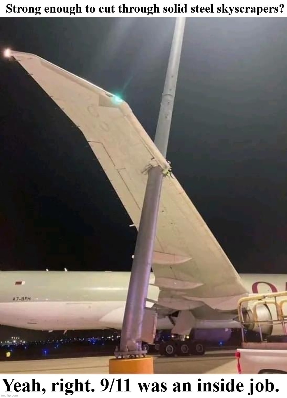 Strong enough to cut through solid steel skyscrapers? | image tagged in 911 9/11 twin towers impact,twin towers,inside job,false flag,stupid people be like,george w bush | made w/ Imgflip meme maker