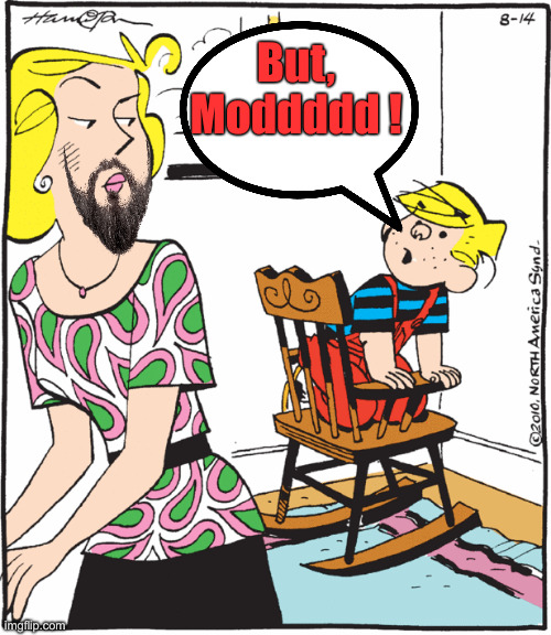 Dennis the menace protesting time out | But, Moddddd ! | image tagged in dennis the menace protesting time out | made w/ Imgflip meme maker
