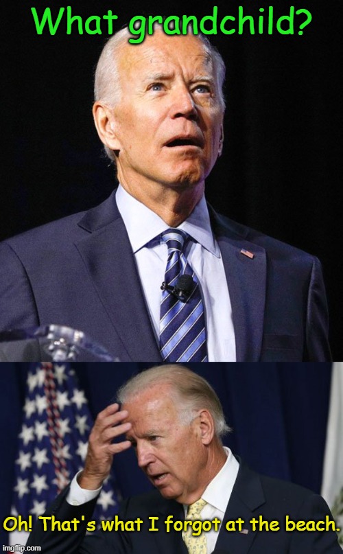 What grandchild? Oh! That's what I forgot at the beach. | image tagged in joe biden,joe biden worries | made w/ Imgflip meme maker