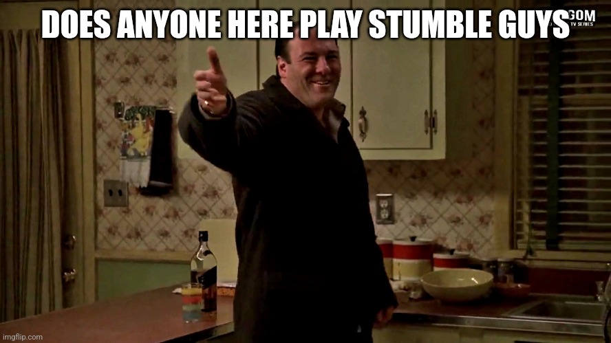it's like Fall Guys for mobile | DOES ANYONE HERE PLAY STUMBLE GUYS | image tagged in cheerful tony soprano | made w/ Imgflip meme maker