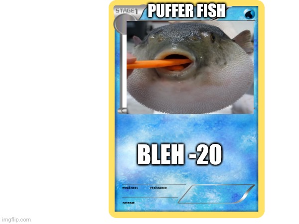 Do yall like my card | PUFFER FISH; BLEH -20 | made w/ Imgflip meme maker