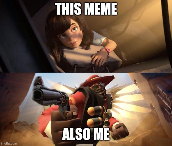 Demoman aiming gun at Girl | THIS MEME ALSO ME | image tagged in demoman aiming gun at girl | made w/ Imgflip meme maker