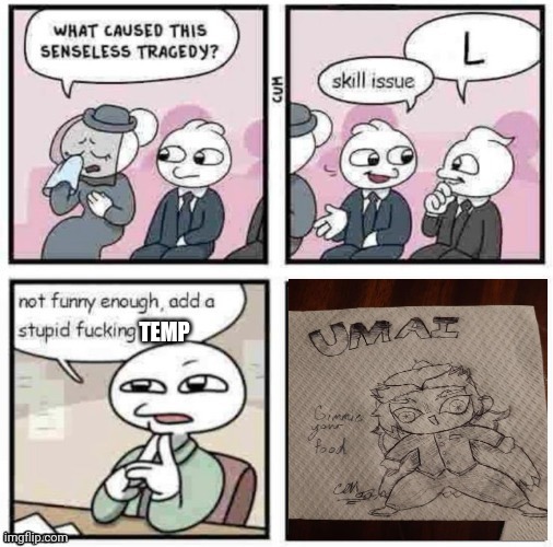 stupid fucking png | TEMP | image tagged in stupid fucking png | made w/ Imgflip meme maker