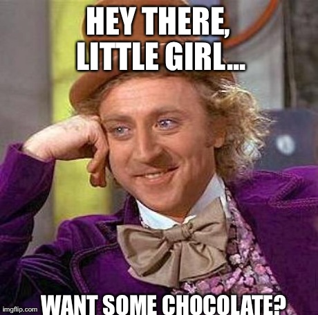 Creepy Condescending Wonka | HEY THERE, LITTLE GIRL... WANT SOME CHOCOLATE? | image tagged in memes,creepy condescending wonka | made w/ Imgflip meme maker