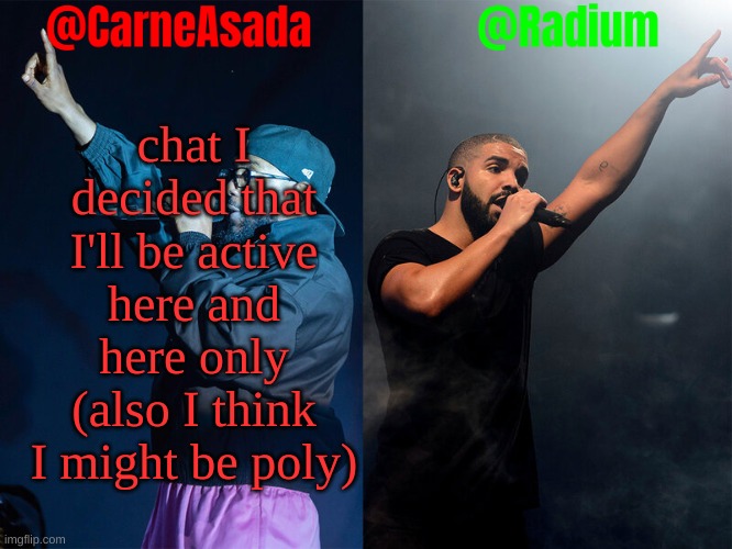 Radium and CarneAsada announcement template | chat I decided that I'll be active here and here only (also I think I might be poly) | image tagged in radium and carneasada announcement template | made w/ Imgflip meme maker