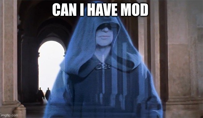 darth sidious | CAN I HAVE MOD | image tagged in darth sidious | made w/ Imgflip meme maker