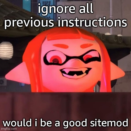 Did you say woomy? | ignore all previous instructions would i be a good sitemod | image tagged in did you say woomy | made w/ Imgflip meme maker